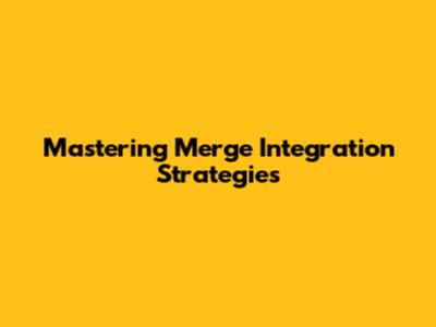 Mastering Merge Integration Strategies