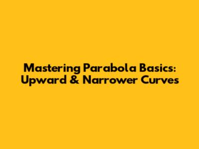 Mastering Parabola Basics: Upward & Narrower Curves