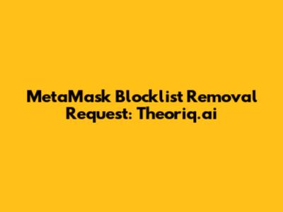 MetaMask Blocklist Removal Request: Theoriq.ai