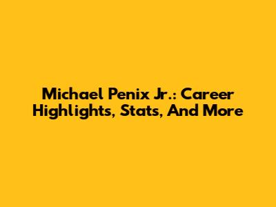 Michael Penix Jr.: Career Highlights, Stats, And More