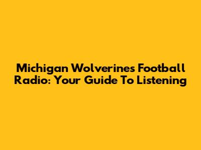 Michigan Wolverines Football Radio: Your Guide To Listening
