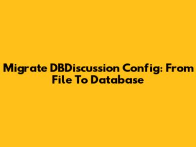 Migrate DBDiscussion Config: From File To Database
