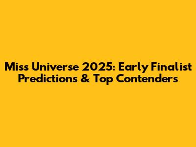 Miss Universe 2025: Early Finalist Predictions & Top Contenders