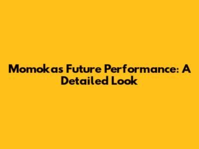 Momoka's Future Performance: A Detailed Look
