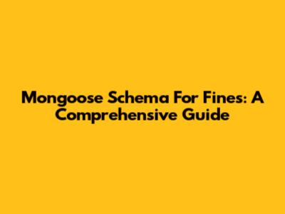 Mongoose Schema For Fines: A Comprehensive Guide