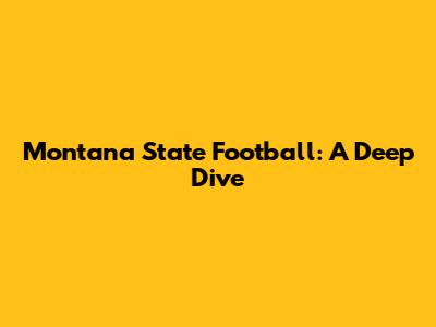 Montana State Football: A Deep Dive