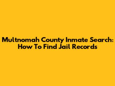 Multnomah County Inmate Search: How To Find Jail Records