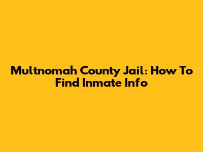 Multnomah County Jail: How To Find Inmate Info
