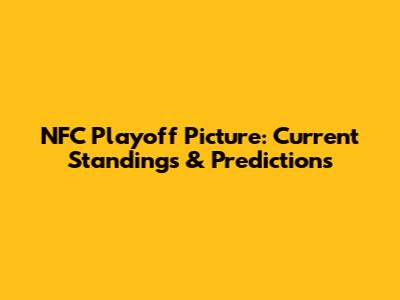 NFC Playoff Picture: Current Standings & Predictions
