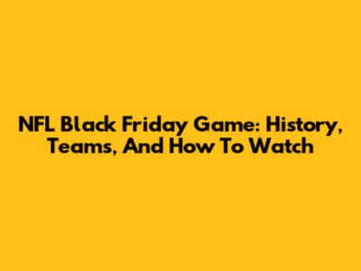 NFL Black Friday Game: History, Teams, And How To Watch