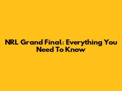 NRL Grand Final: Everything You Need To Know