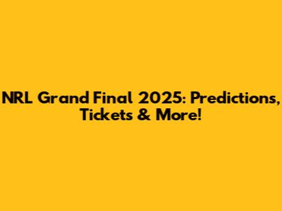 NRL Grand Final 2025: Predictions, Tickets & More!