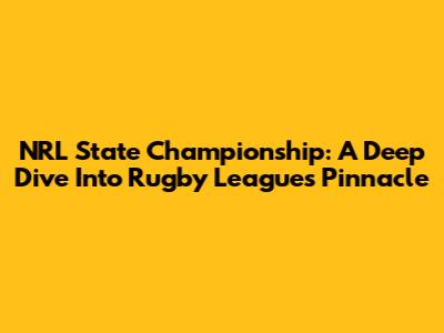 NRL State Championship: A Deep Dive Into Rugby League's Pinnacle