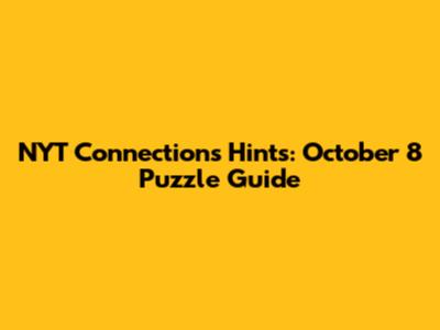 NYT Connections Hints: October 8 Puzzle Guide