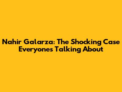Nahir Galarza: The Shocking Case Everyone's Talking About