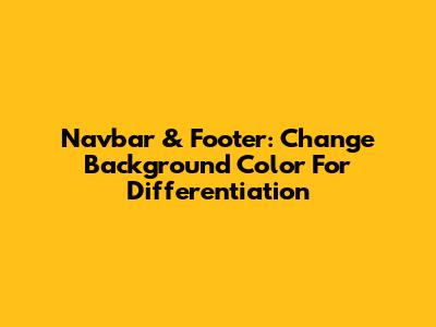Navbar & Footer: Change Background Color For Differentiation