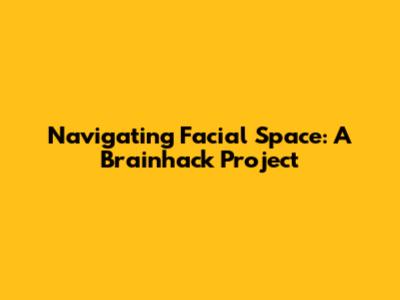 Navigating Facial Space: A Brainhack Project