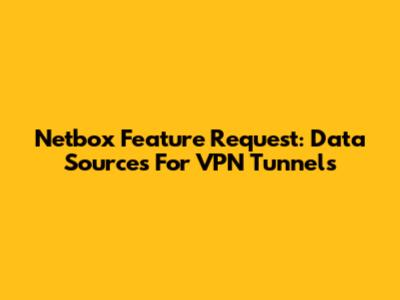 Netbox Feature Request: Data Sources For VPN Tunnels