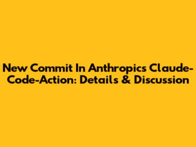 New Commit In Anthropic's Claude-Code-Action: Details & Discussion