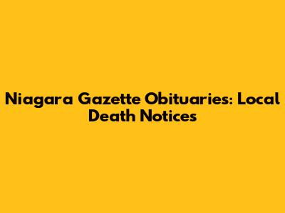 Niagara Gazette Obituaries: Local Death Notices
