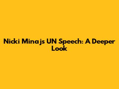 Nicki Minaj's UN Speech: A Deeper Look