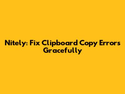 Nitely: Fix Clipboard Copy Errors Gracefully