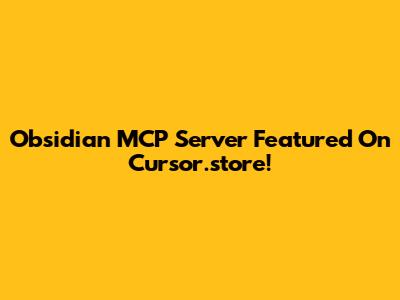 Obsidian MCP Server Featured On Cursor.store!