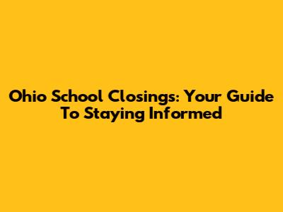 Ohio School Closings: Your Guide To Staying Informed