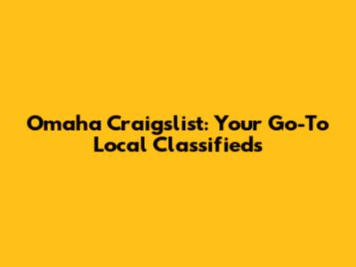 Omaha Craigslist: Your Go-To Local Classifieds