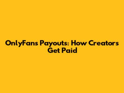 OnlyFans Payouts: How Creators Get Paid