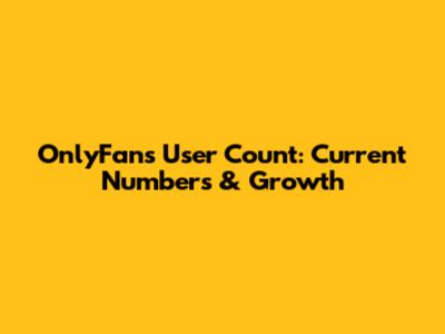 OnlyFans User Count: Current Numbers & Growth