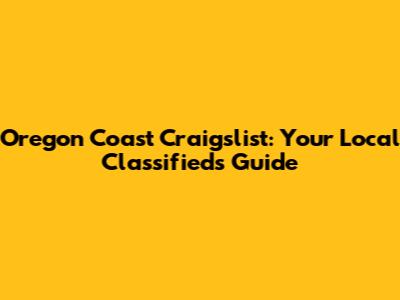 Oregon Coast Craigslist: Your Local Classifieds Guide