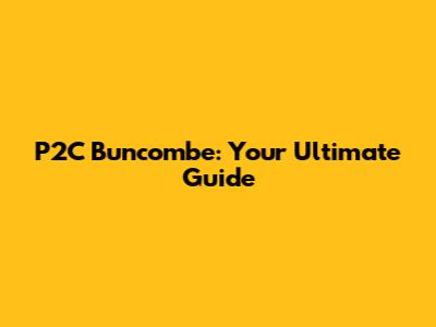 P2C Buncombe: Your Ultimate Guide