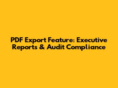 PDF Export Feature: Executive Reports & Audit Compliance