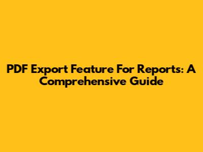 PDF Export Feature For Reports: A Comprehensive Guide