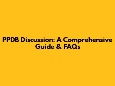 PPDB Discussion: A Comprehensive Guide & FAQs