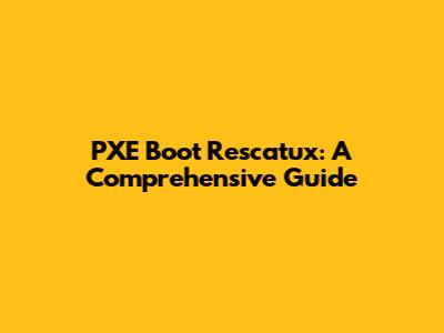 PXE Boot Rescatux: A Comprehensive Guide