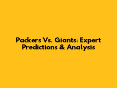 Packers Vs. Giants: Expert Predictions & Analysis
