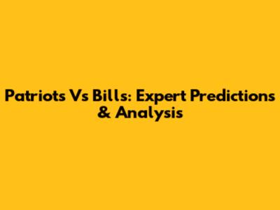 Patriots Vs Bills: Expert Predictions & Analysis