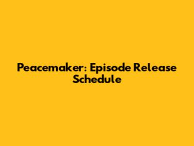 Peacemaker: Episode Release Schedule