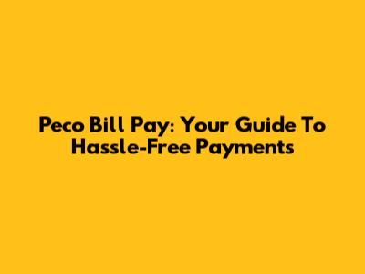 Peco Bill Pay: Your Guide To Hassle-Free Payments