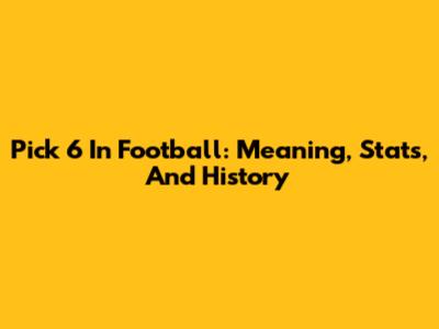 Pick 6 In Football: Meaning, Stats, And History