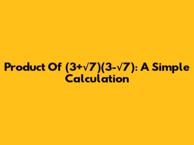 Product Of (3+√7)(3-√7): A Simple Calculation