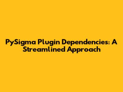 PySigma Plugin Dependencies: A Streamlined Approach
