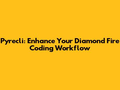 Pyrecli: Enhance Your Diamond Fire Coding Workflow