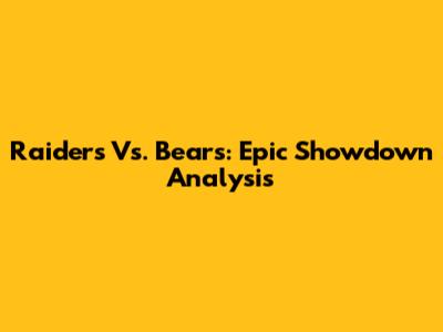 Raiders Vs. Bears: Epic Showdown Analysis