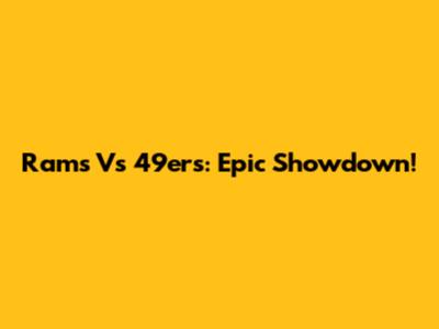 Rams Vs 49ers: Epic Showdown!