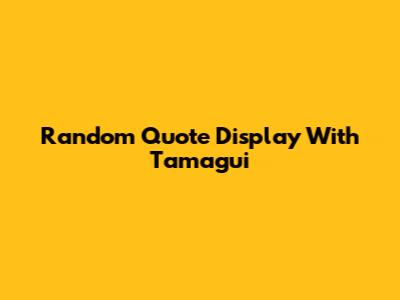 Random Quote Display With Tamagui