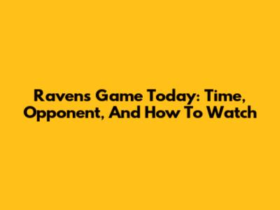 Ravens Game Today: Time, Opponent, And How To Watch