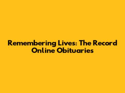 Remembering Lives: The Record Online Obituaries